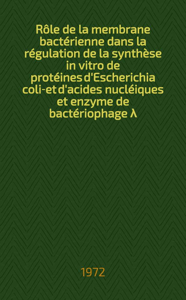 Rôle de la membrane bactérienne dans la régulation de la synthèse in vitro de protéines d'Escherichia coli-et d'acides nucléiques et enzyme de bactériophage λ : Art. principal recouvrant en partie la thèse ... soutenue ... au Centre d'Orsay, Univ. de Paris XI