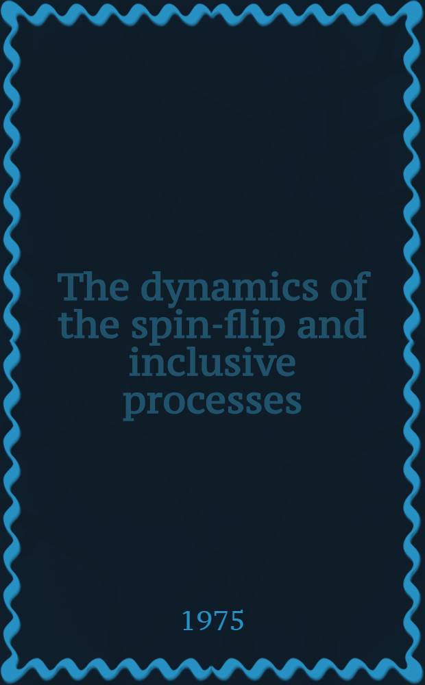 The dynamics of the spin-flip and inclusive processes