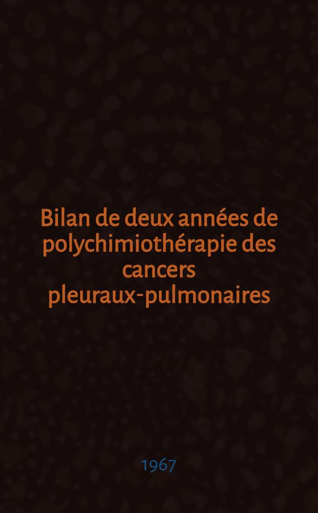 Bilan de deux années de polychimiothérapie des cancers pleuraux-pulmonaires (à propos de 75 observations) : Thèse ..