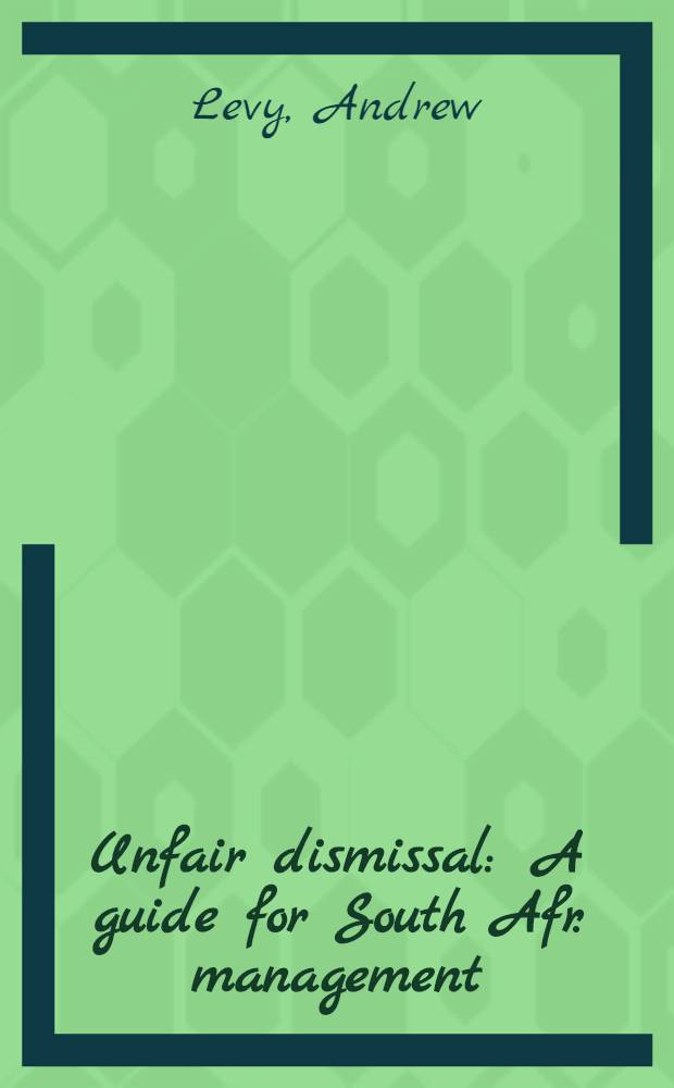 Unfair dismissal : A guide for South Afr. management