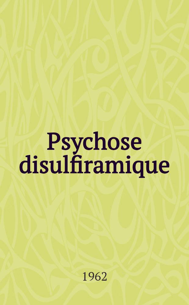 Psychose disulfiramique : Thèse ..