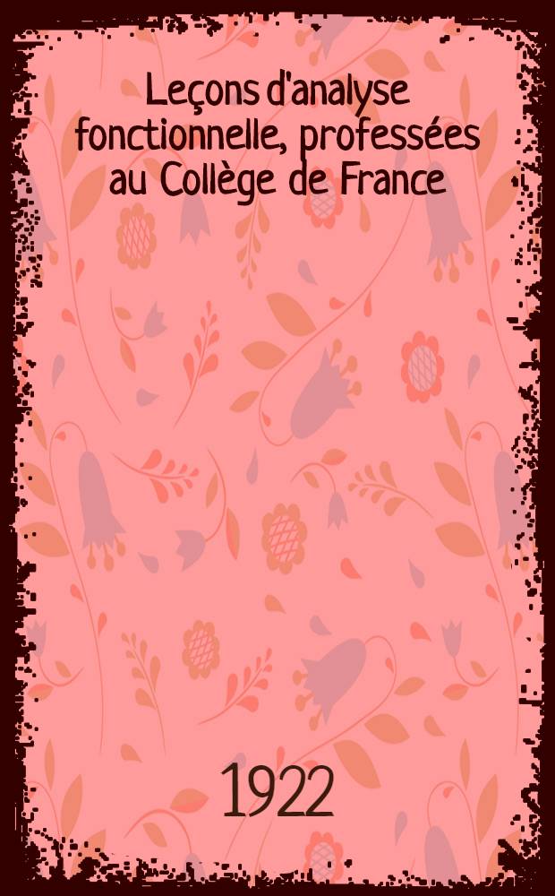 Leçons d'analyse fonctionnelle, professées au Collège de France