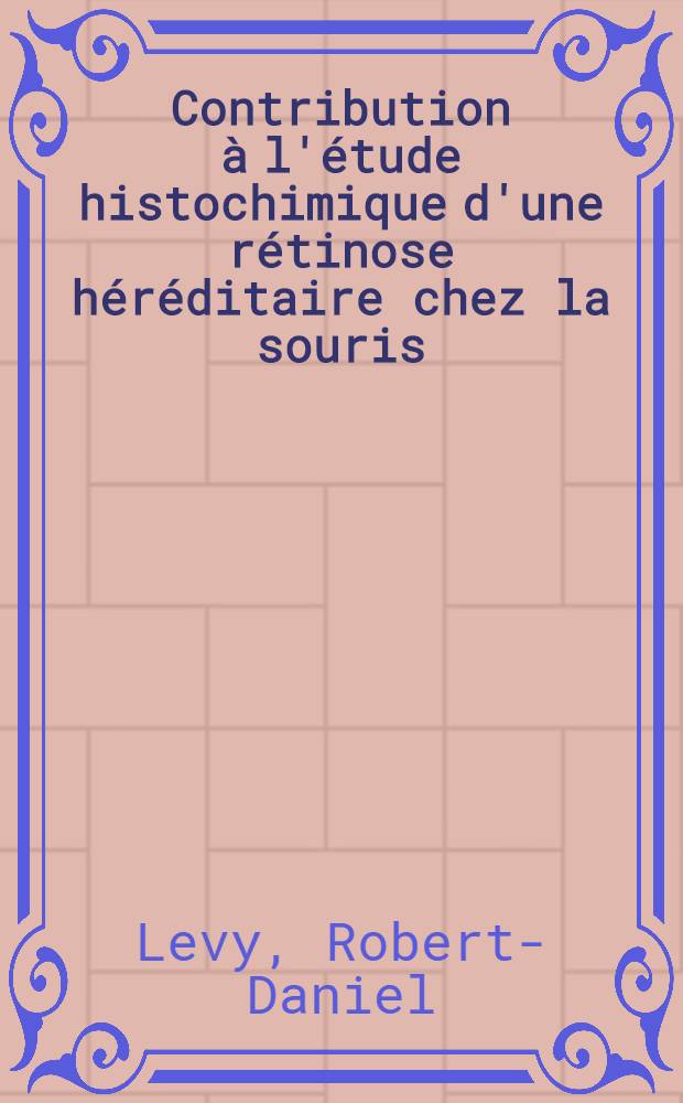 Contribution &agrave; l'&eacute;tude histochimique d'une r&eacute;tinose h&eacute;r&eacute;ditaire chez la souris : Th&egrave;se ..