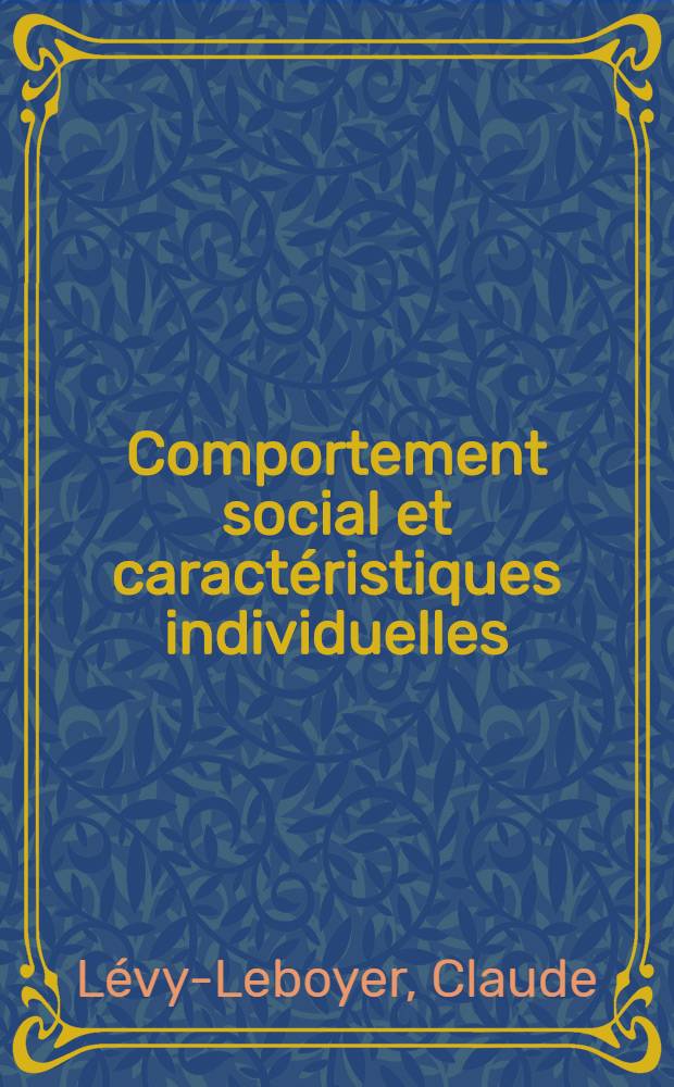 Comportement social et caractéristiques individuelles : Étude des participants à un groupe restreint : Thèse ..