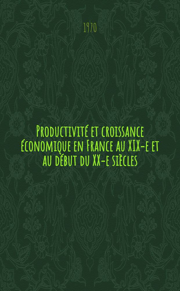 Productivité et croissance économique en France au XIX-e et au début du XX-e siècles