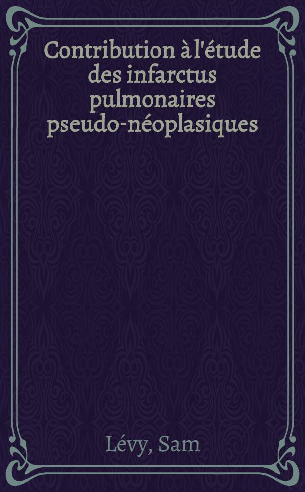 Contribution à l'étude des infarctus pulmonaires pseudo-néoplasiques : À propos d'une observations : Thèse ..