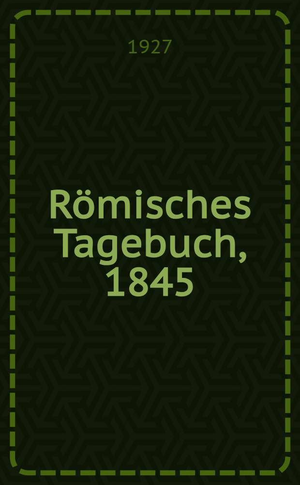 ... Römisches Tagebuch, 1845/46 : Mit 8 Tafeln