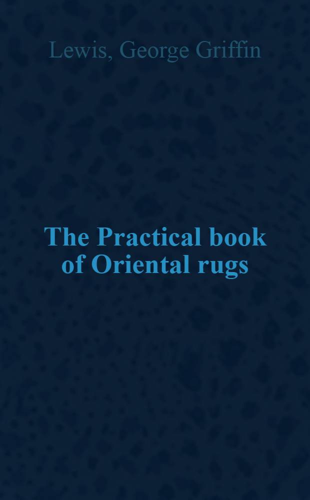 The Practical book of Oriental rugs