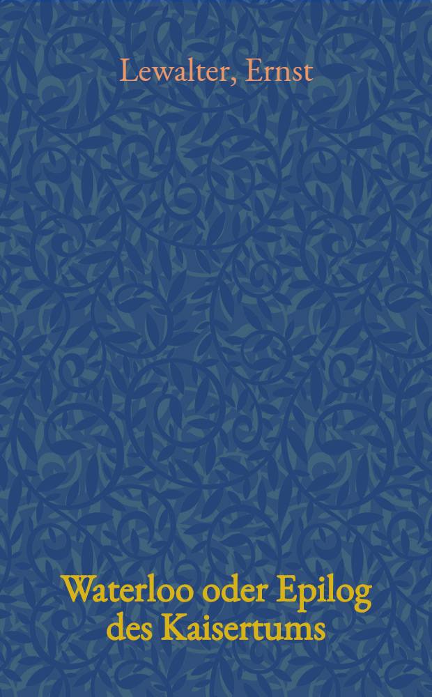Waterloo oder Epilog des Kaisertums