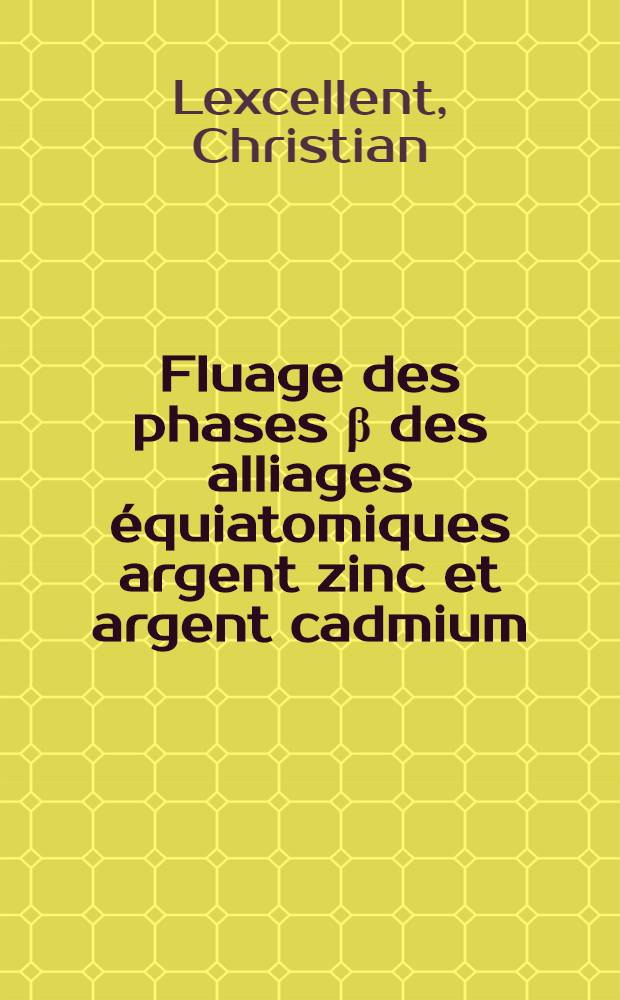 Fluage des phases &beta; des alliages &eacute;quiatomiques argent zinc et argent cadmium : Th&egrave;se
