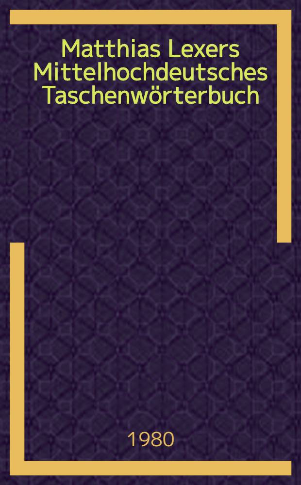 Matthias Lexers Mittelhochdeutsches Taschenwörterbuch