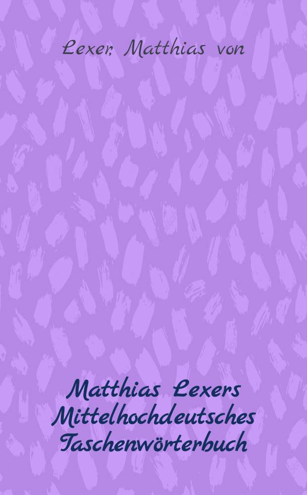 Matthias Lexers Mittelhochdeutsches Taschenwörterbuch