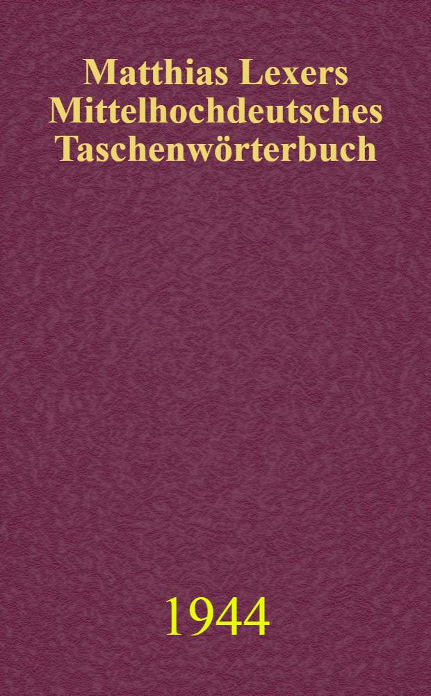 Matthias Lexers Mittelhochdeutsches Taschenwörterbuch
