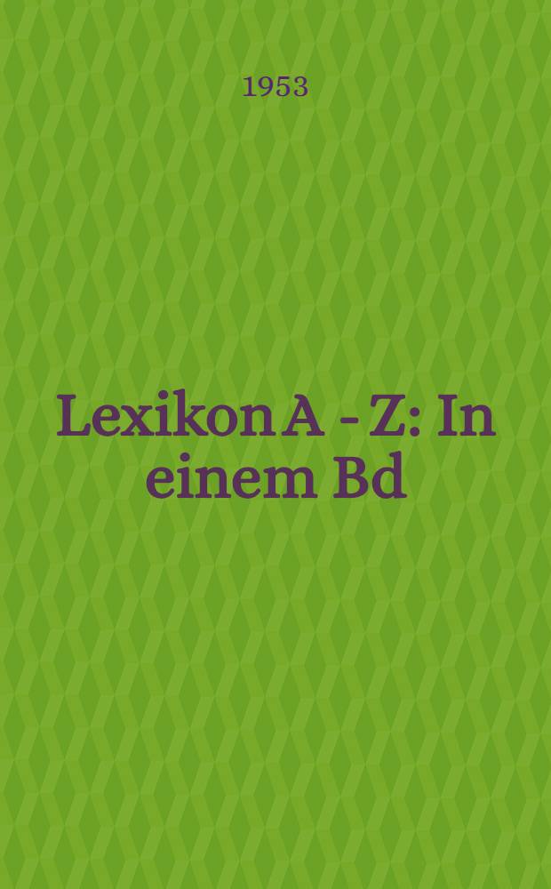 Lexikon A - Z : In einem Bd