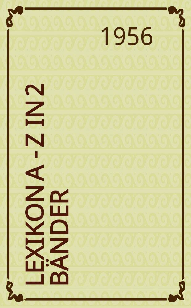 Lexikon A - Z in 2 Bänder : Bd. 1-2