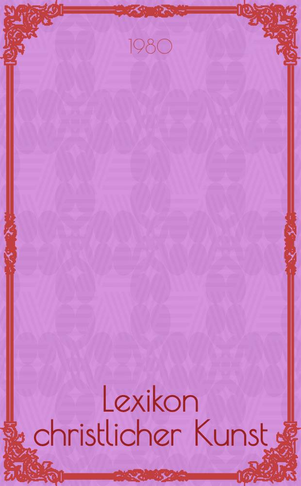 Lexikon christlicher Kunst : Themen, Gestalten, Symbole