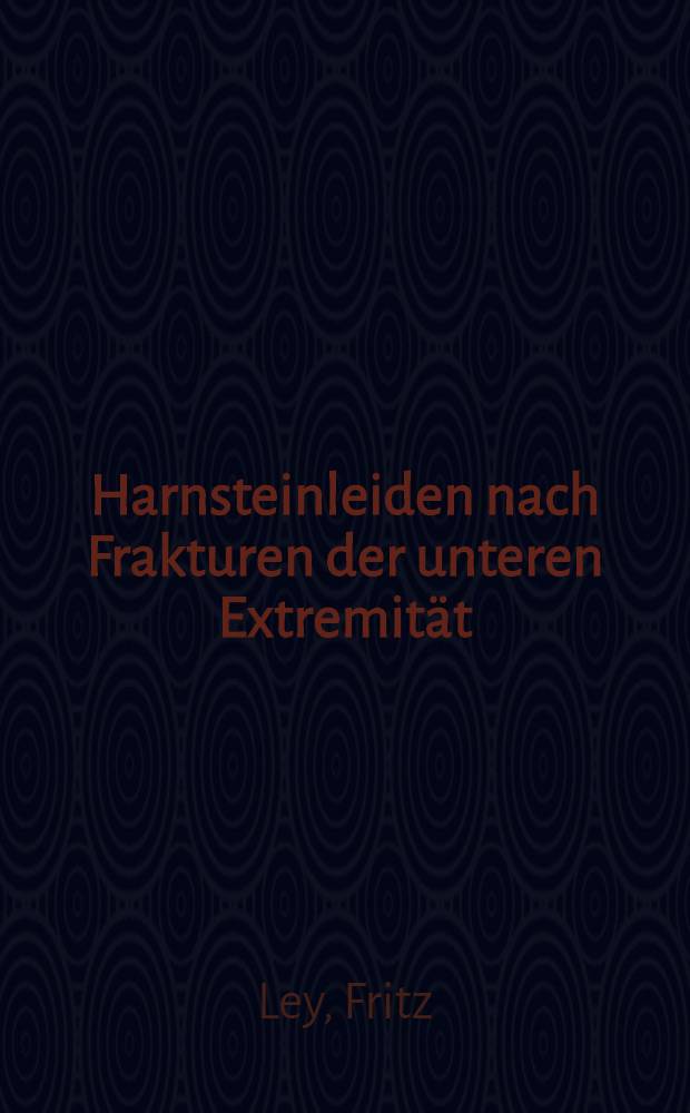 Harnsteinleiden nach Frakturen der unteren Extremität : Inaug.-Diss. ... der ... Med. Fakultät der ... Univ. zu Bonn