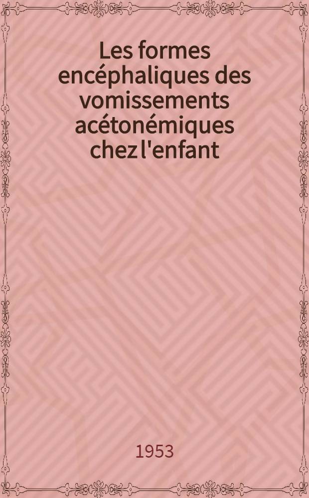 Les formes encéphaliques des vomissements acétonémiques chez l'enfant : Thèse ..
