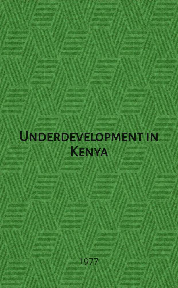 Underdevelopment in Kenya : The political economy of neo-colonialism, 1964-1971