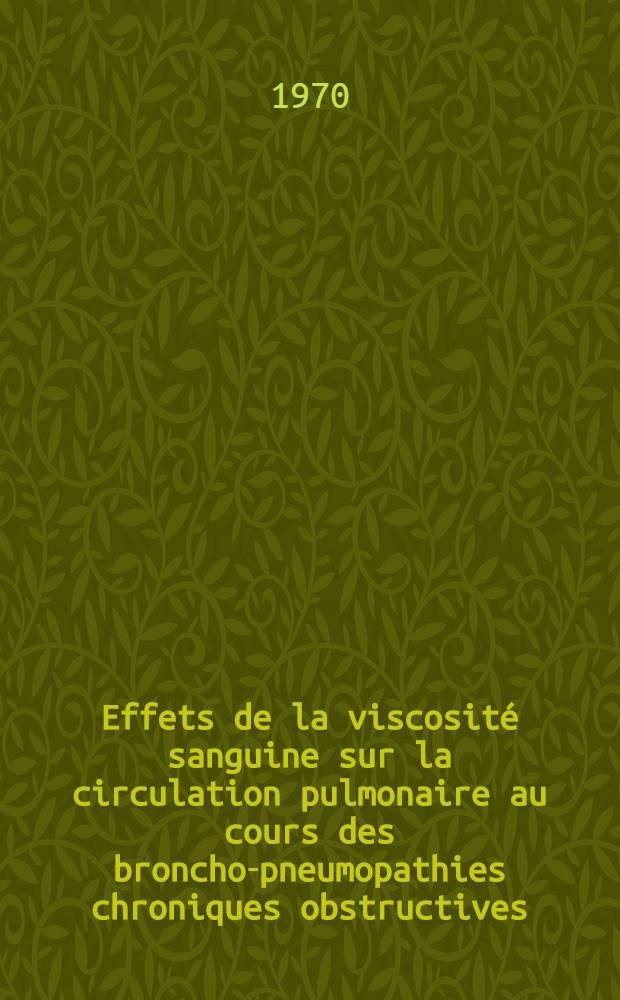 Effets de la viscosité sanguine sur la circulation pulmonaire au cours des broncho-pneumopathies chroniques obstructives : Thèse ..