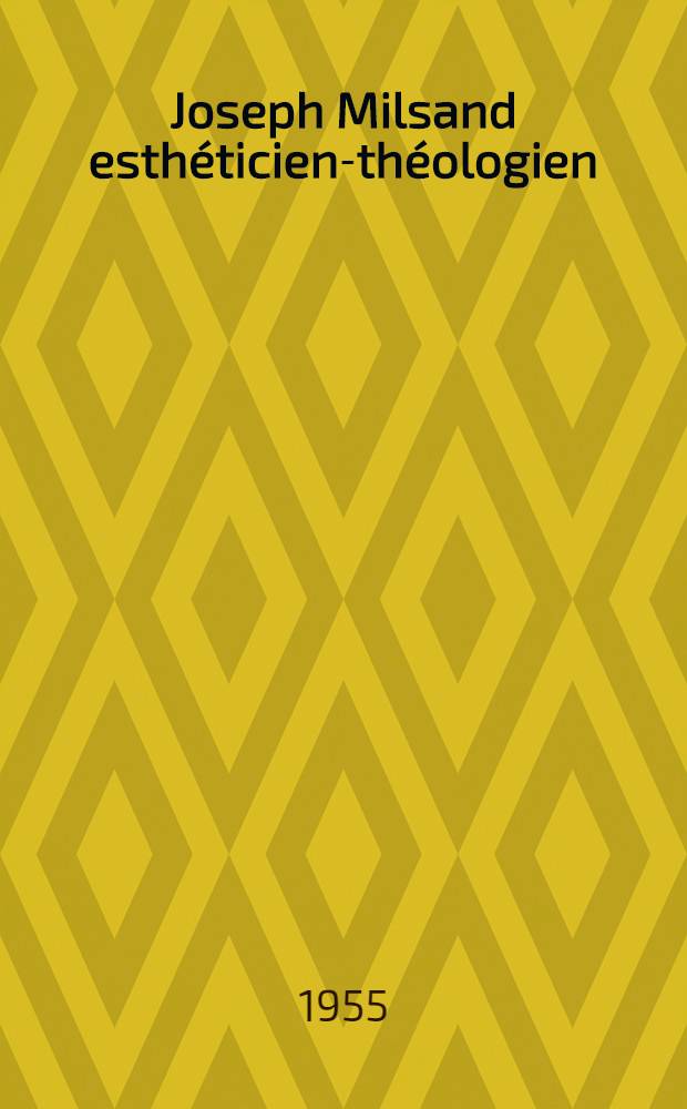 Joseph Milsand esthéticien-théologien : Thèse pour le doctorat mention lettres ... présenté