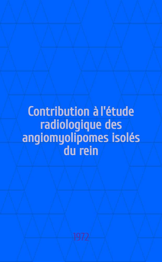 Contribution &agrave; l'&eacute;tude radiologique des angiomyolipomes isol&eacute;s du rein : &Agrave; propos d'une observation : Th&egrave;se ..