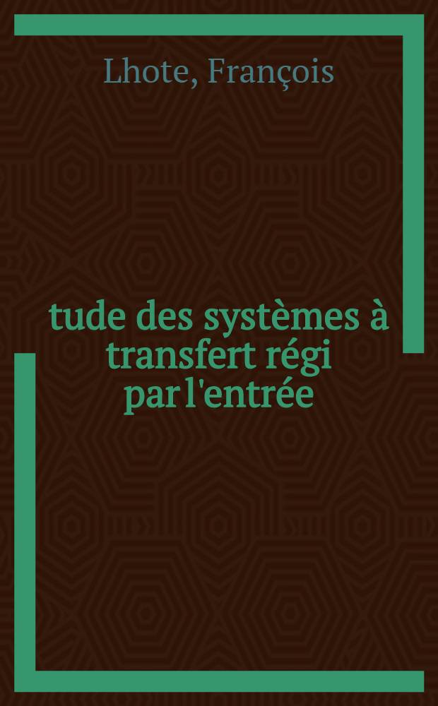 Étude des systèmes à transfert régi par l'entrée : Application au moteur d'asservissement diphasé : 1-re thèse
