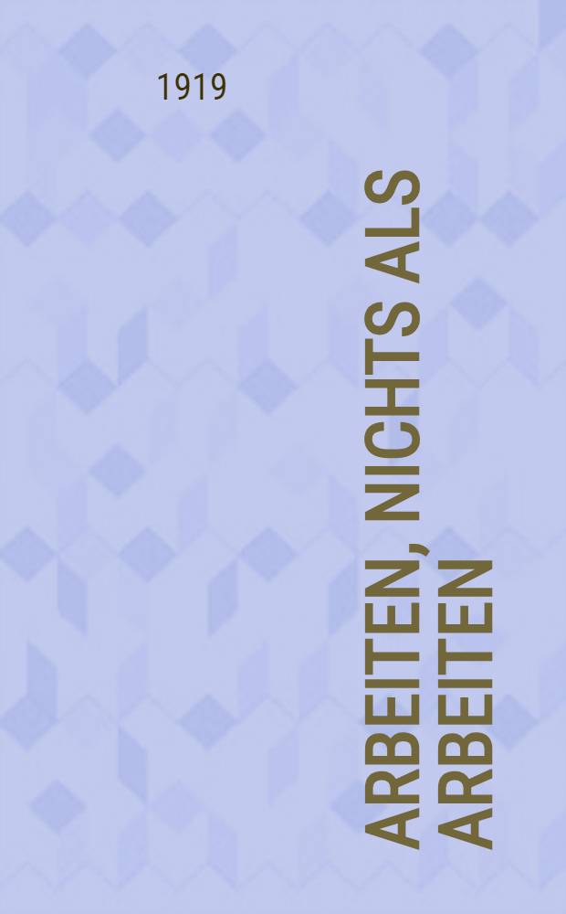 Arbeiten, nichts als arbeiten