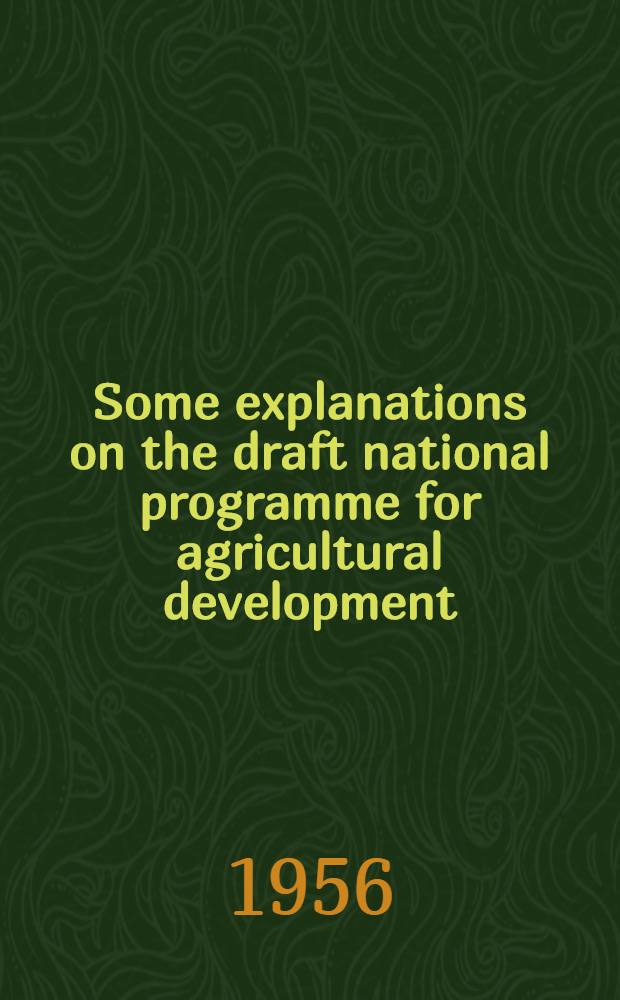 Some explanations on the draft national programme for agricultural development (1956-1967)