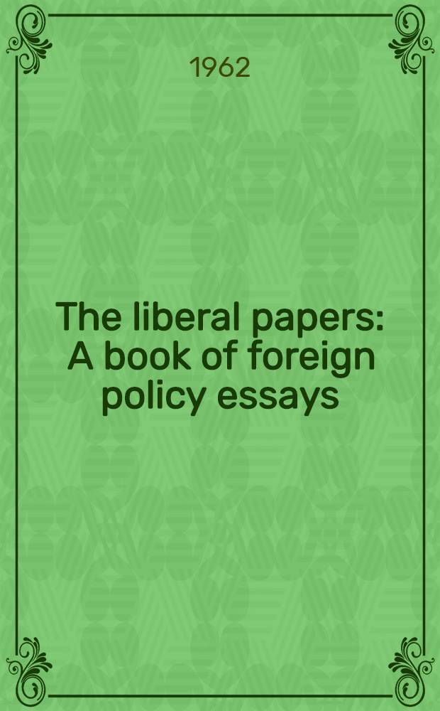The liberal papers : A book of foreign policy essays