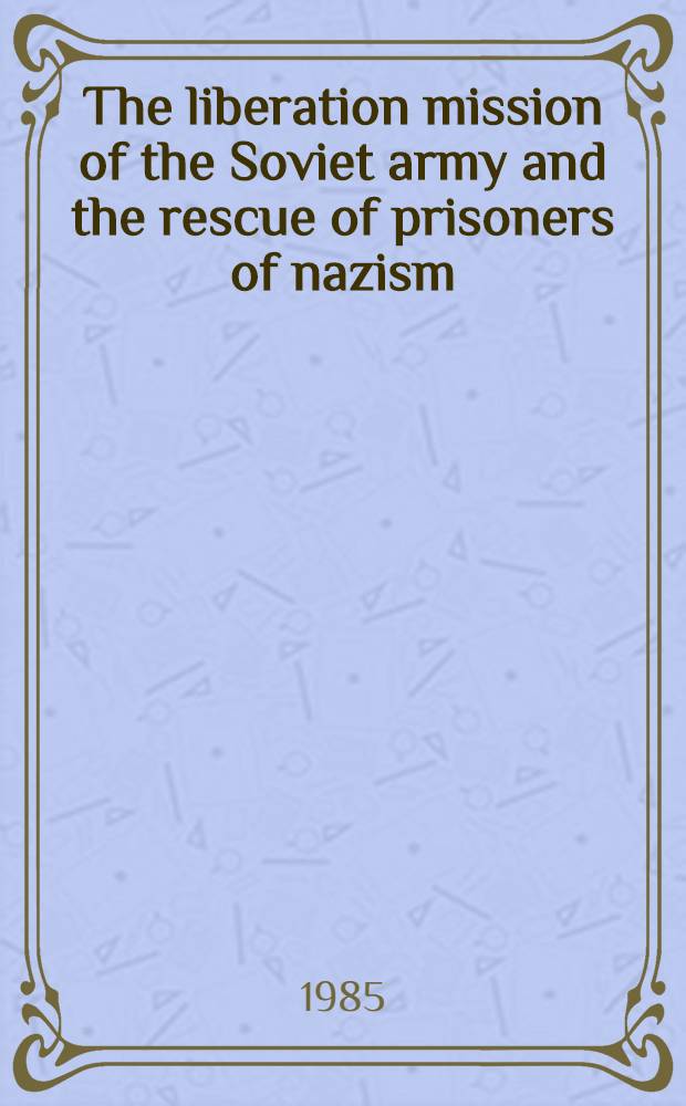 The liberation mission of the Soviet army and the rescue of prisoners of nazism : Press conf. of the Anti-zionist comm. of Sov. pibl. opinion, Apr. 9, 1985