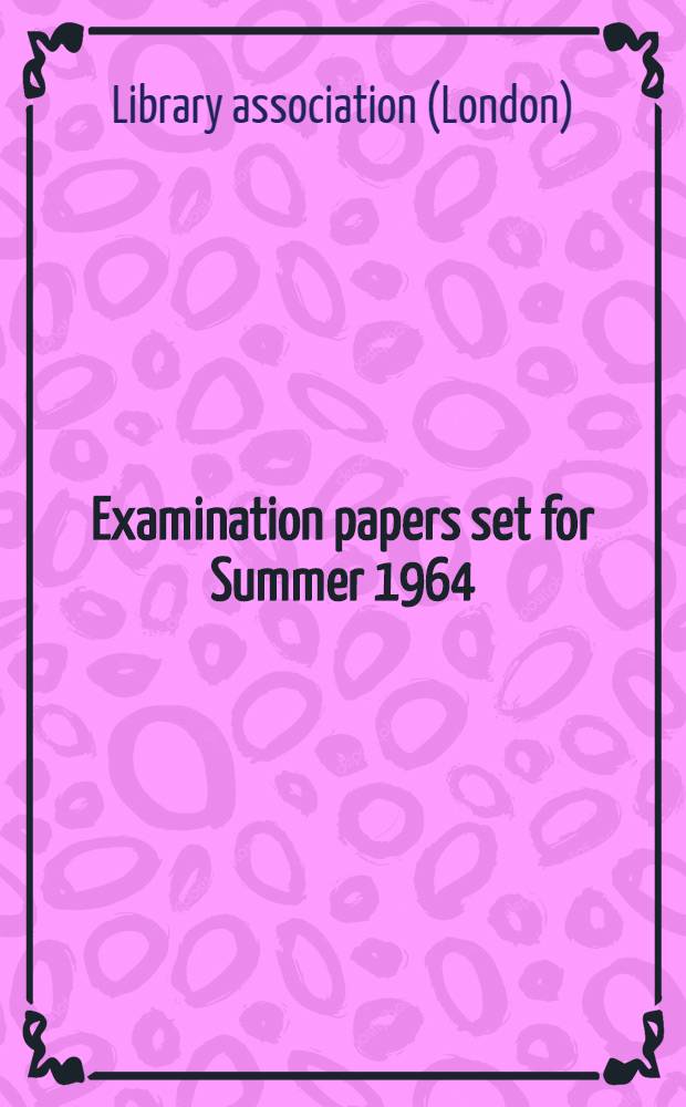 Examination papers set for Summer 1964
