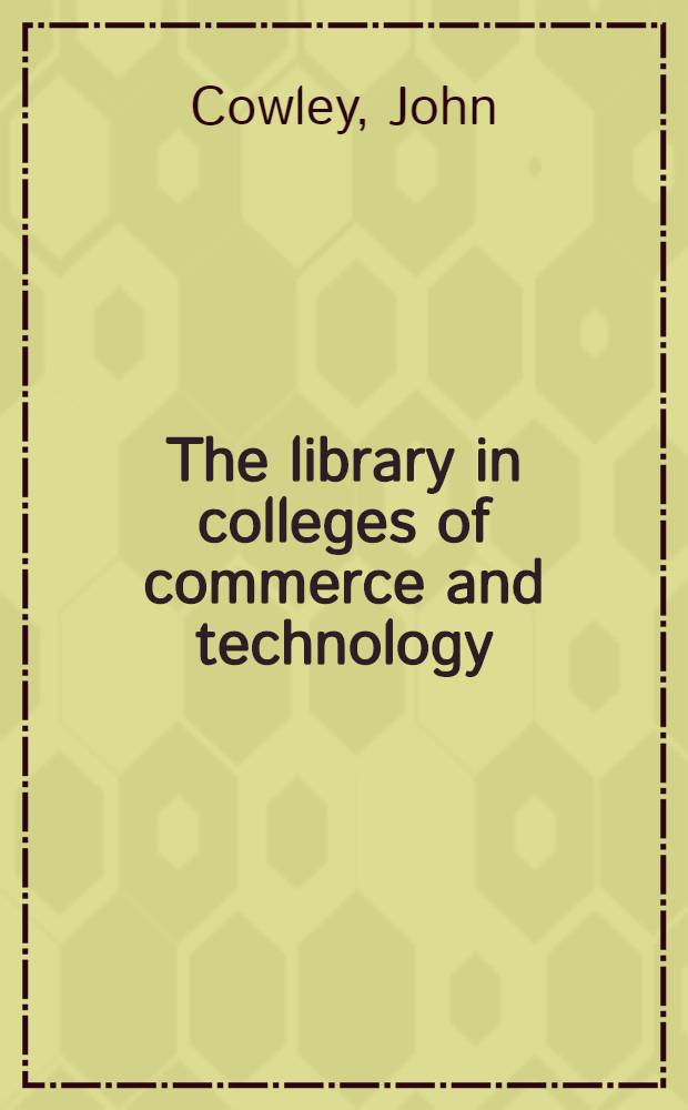The library in colleges of commerce and technology : A guide to the use of a library as an instrument of education