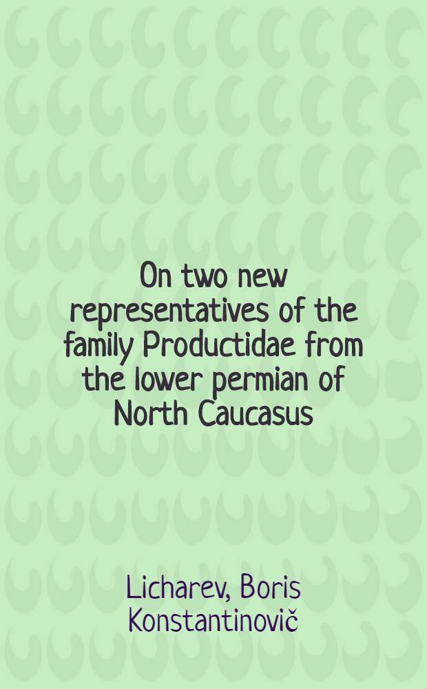 ... On two new representatives of the family Productidae from the lower permian of North Caucasus