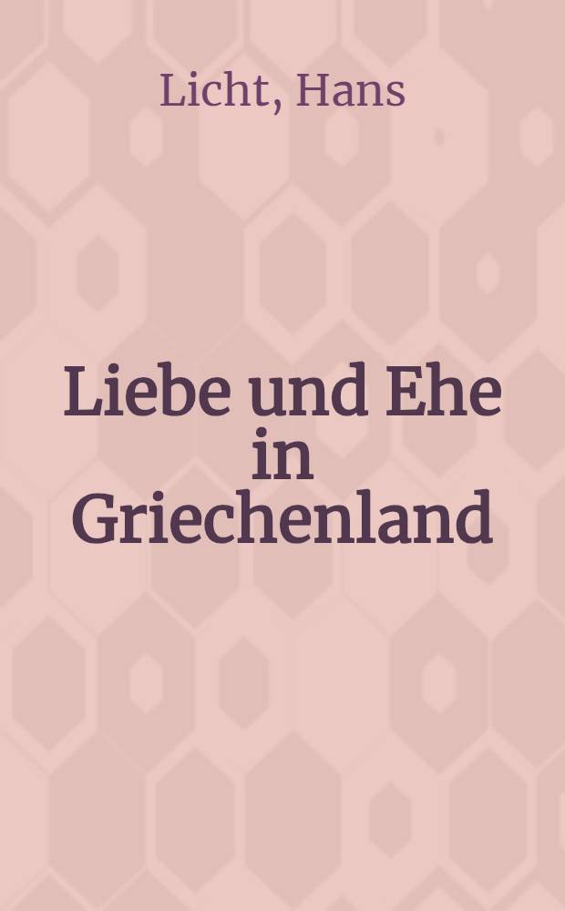 ... Liebe und Ehe in Griechenland
