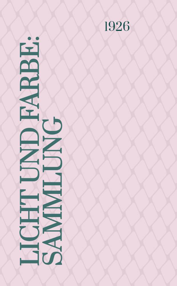 Licht und Farbe : Sammlung