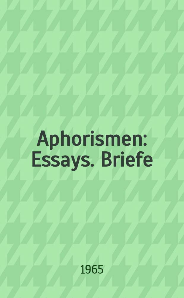 Aphorismen : Essays. Briefe