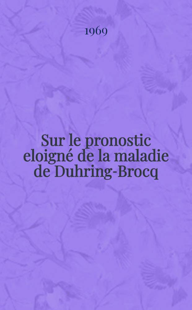 Sur le pronostic eloigné de la maladie de Duhring-Brocq : À propos de 20 cas systématiquement traités par associations médicamenteuses avec corticothérapie modérée : Thèse ..