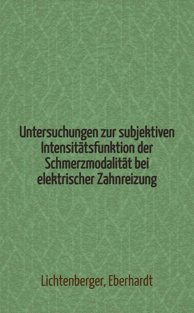 Untersuchungen zur subjektiven Intensit&auml;tsfunktion der Schmerzmodalit&auml;t bei elektrischer Zahnreizung : Inaug.-Diss. ... der ... Med. Fak. der ... Univ. Erlangen-N&uuml;rnberg