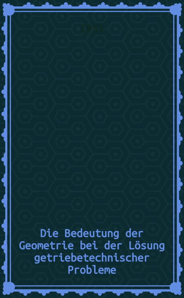 Die Bedeutung der Geometrie bei der Lösung getriebetechnischer Probleme