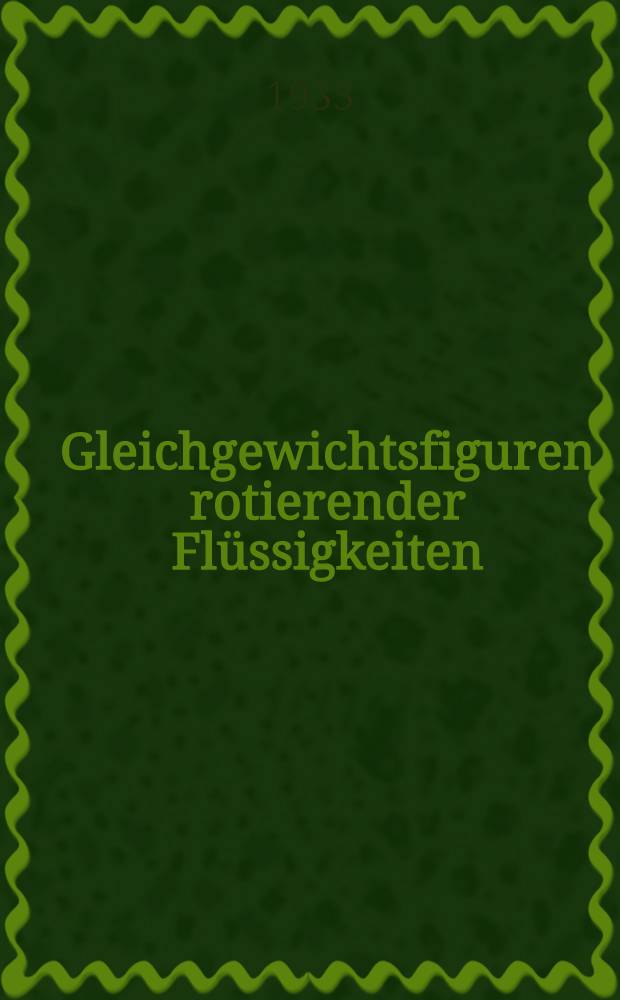 Gleichgewichtsfiguren rotierender Fl&uuml;ssigkeiten