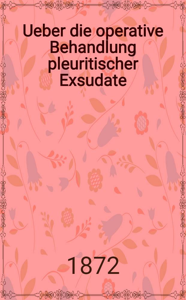Ueber die operative Behandlung pleuritischer Exsudate