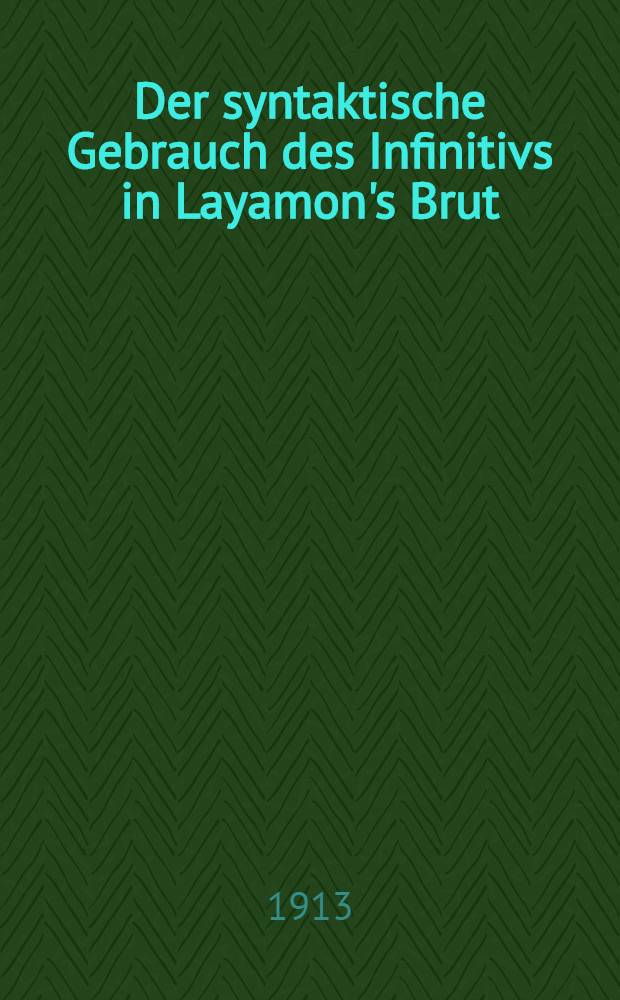 Der syntaktische Gebrauch des Infinitivs in Layamon's Brut : Inaug.-Diss. ... der ... Philosophischen Fakultät der ... Univ. zu Kiel