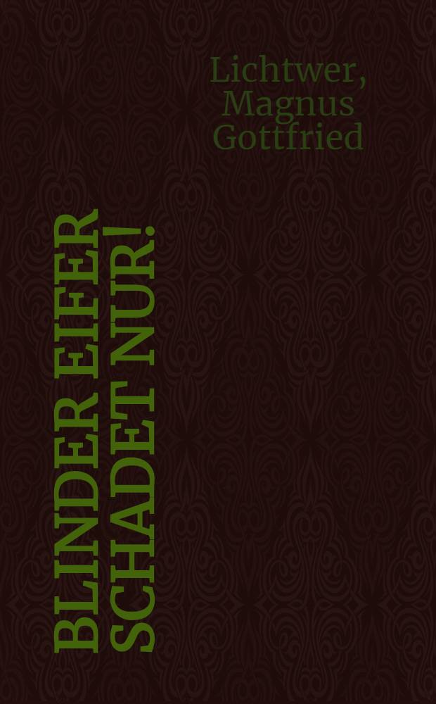 Blinder Eifer schadet nur! : Fabeln, Lehrgedicht