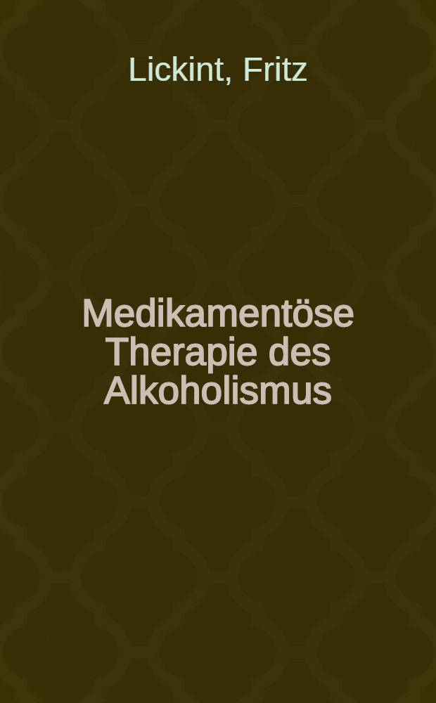 Medikamentöse Therapie des Alkoholismus : Arzneiliche Behandlung der Trunksucht