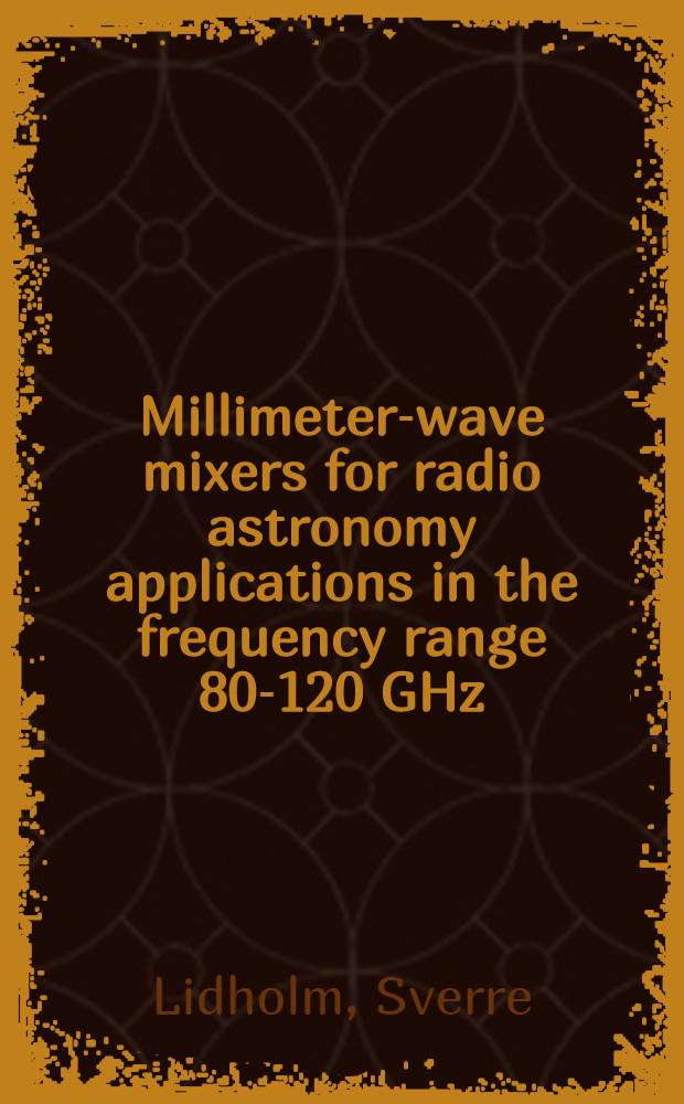 Millimeter-wave mixers for radio astronomy applications in the frequency range 80-120 GHz : Diss.