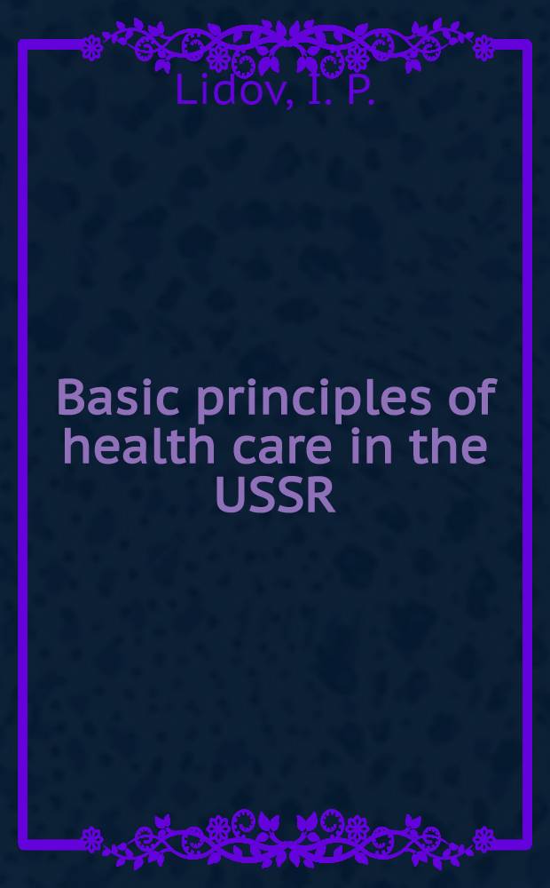 Basic principles of health care in the USSR : Project "Food contamination with spec. ref. to mycotoxins", UNEP Training course in the USSR, Moscow etc., Oct. 21 - Dec. 19, 1980