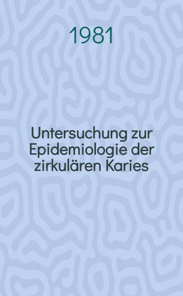 Untersuchung zur Epidemiologie der zirkulären Karies : Inaug.-Diss
