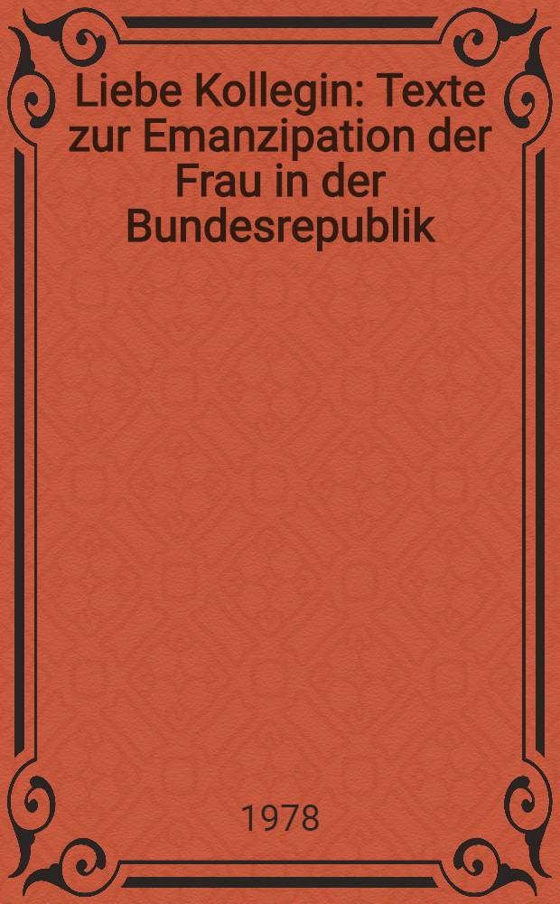Liebe Kollegin : Texte zur Emanzipation der Frau in der Bundesrepublik