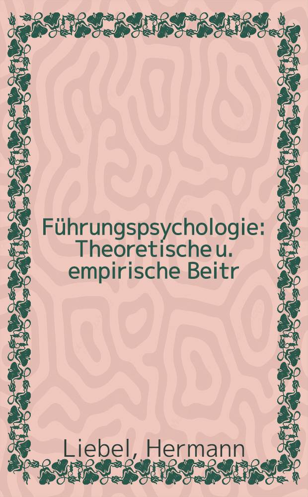 F&uuml;hrungspsychologie : Theoretische u. empirische Beitr
